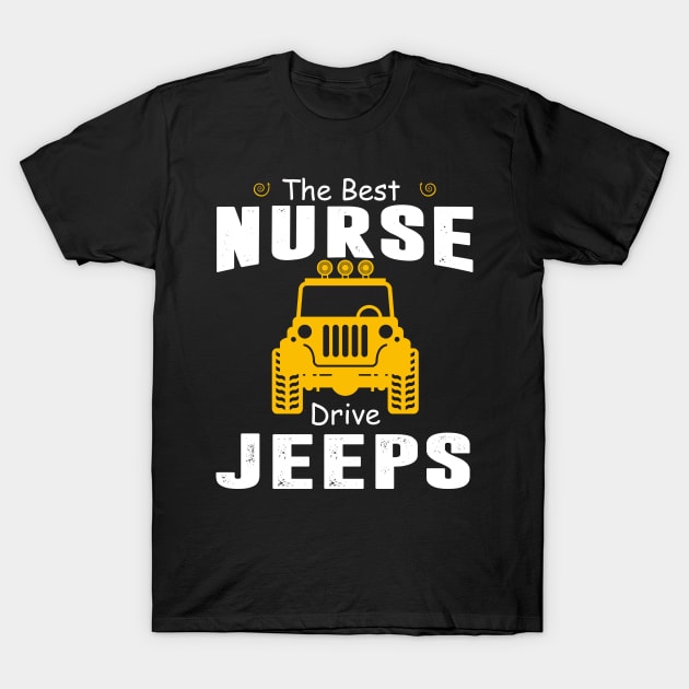 The Best Nurse Drive Jeeps Jeep Lover T-Shirt by Liza Canida